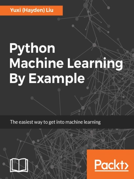 Title details for Python Machine Learning By Example by Yuxi (Hayden) Liu - Available
